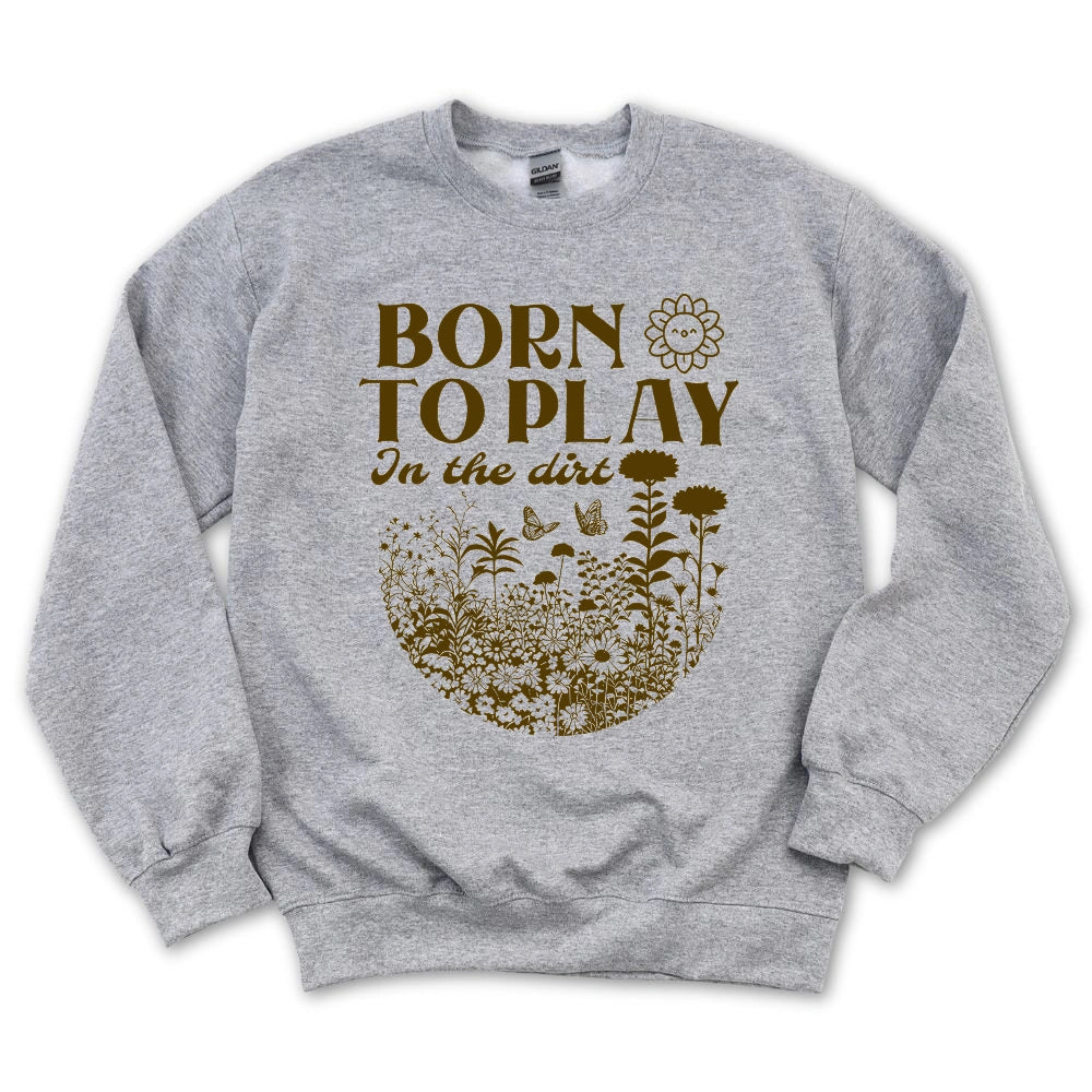 Born To Play In The Dirt Sweatshirt