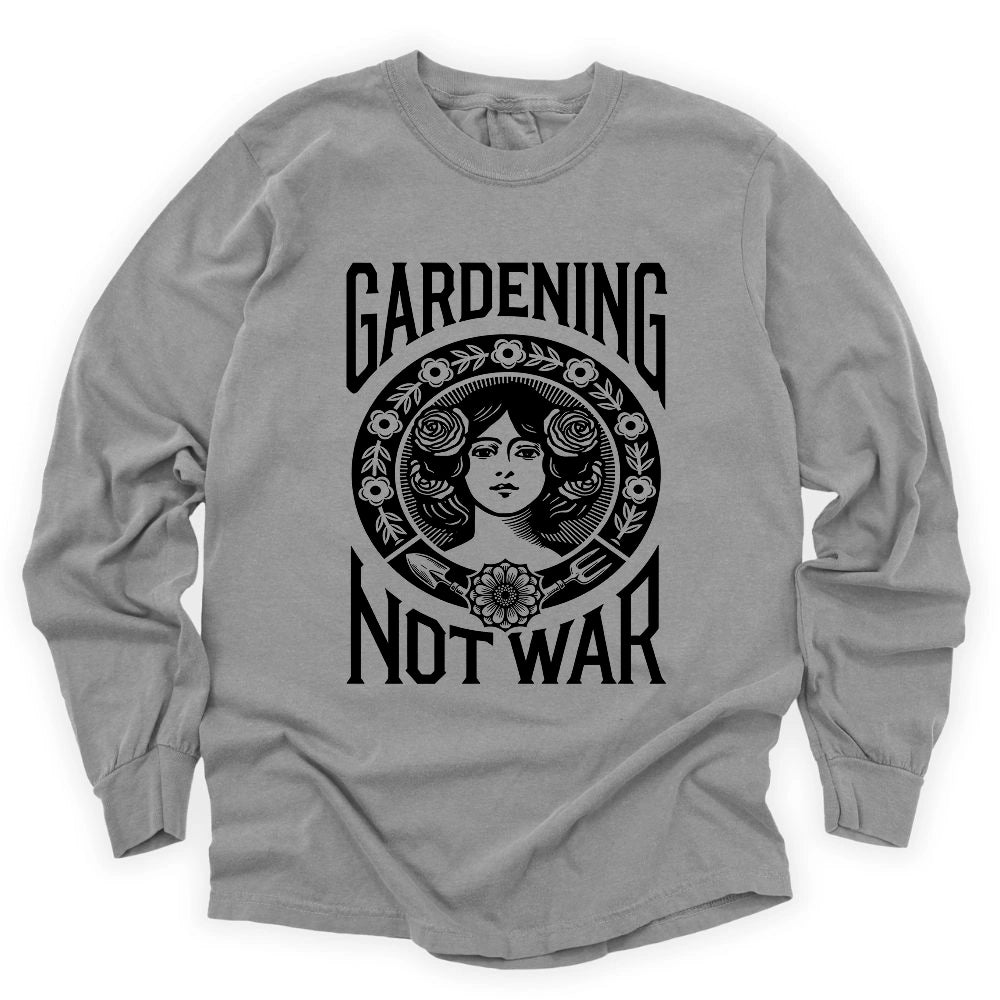 Gardening Not War Long Sleeve T-shirt