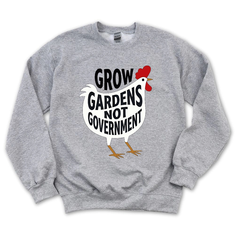 Grow Gardens Not Goverment Sweatshirt