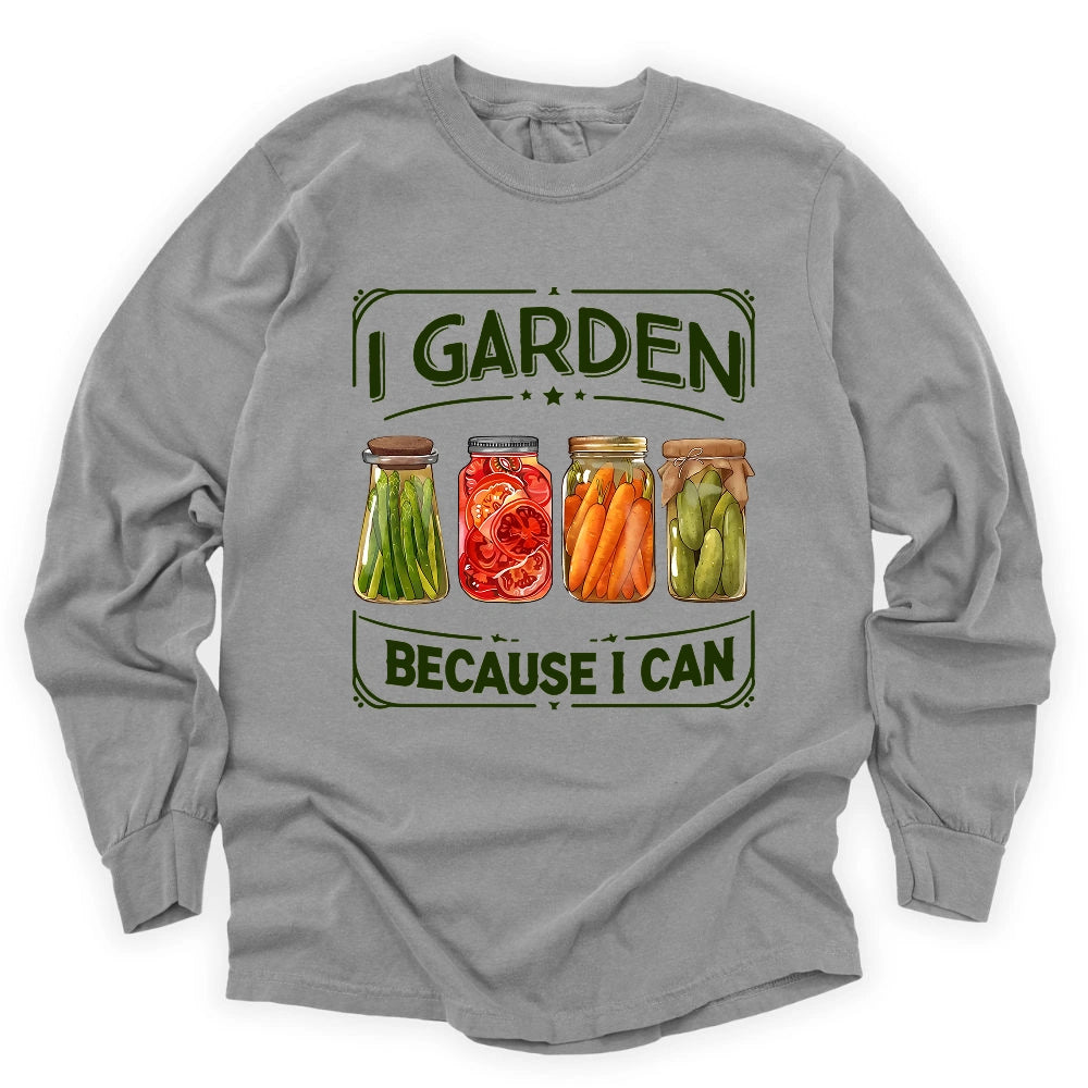I Garden Because I Can Long Sleeve T-shirt