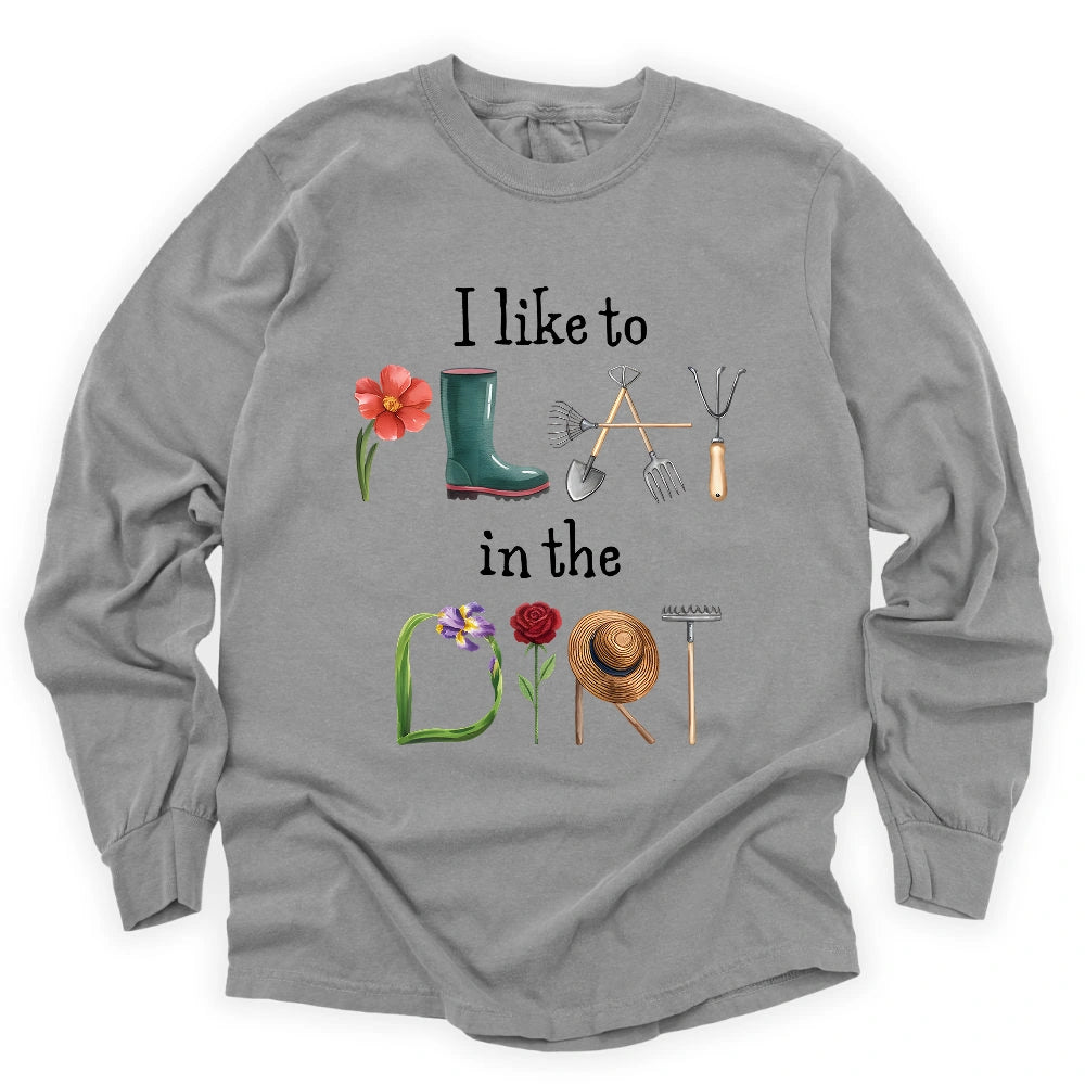 I Like To Play In The Dirt Long Sleeve T-shirt