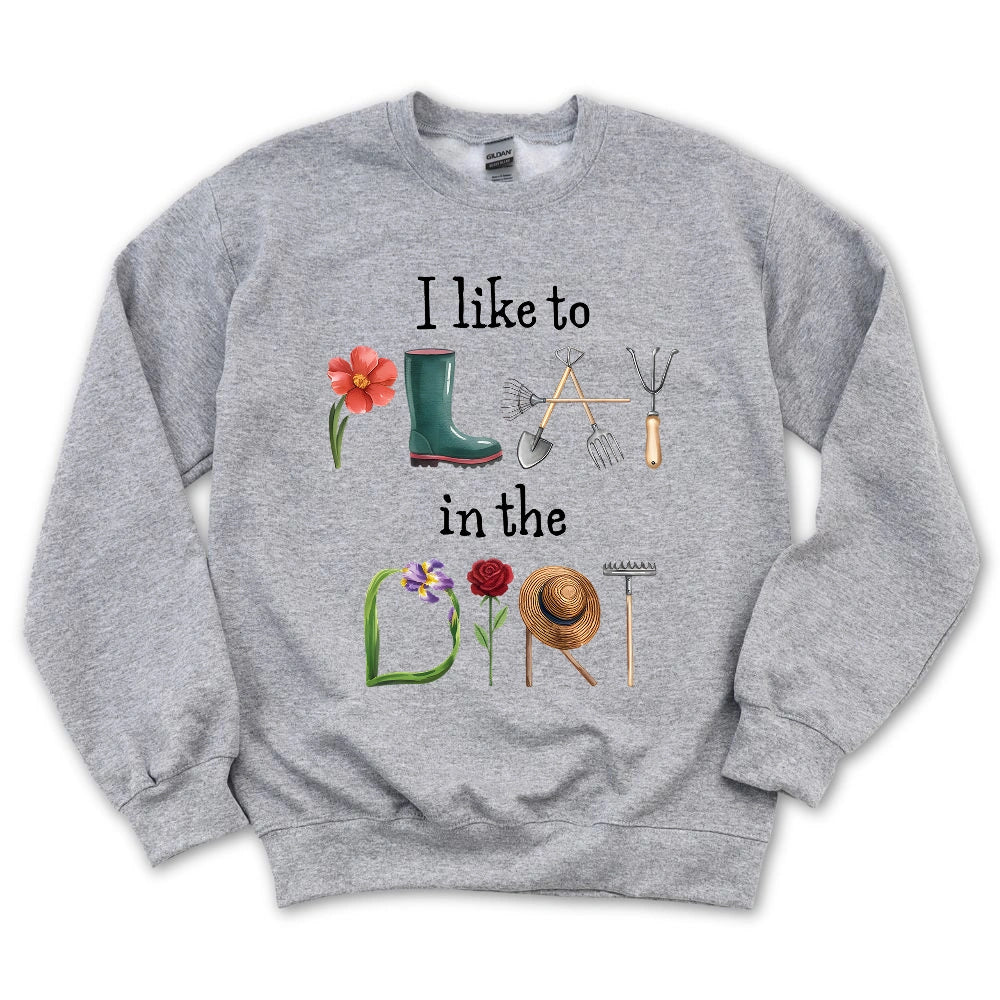 I Like To Play In The Dirt Sweatshirt