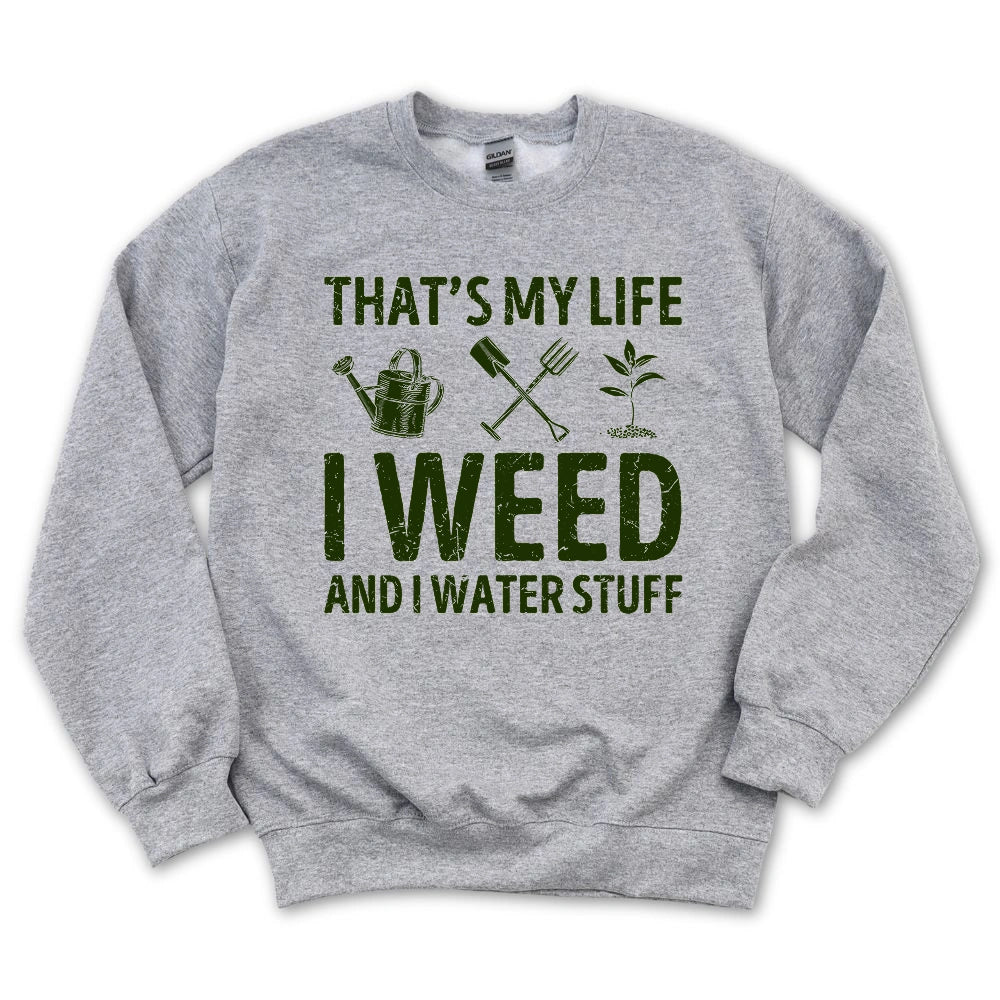 I Weed And Water Stuff Sweatshirt