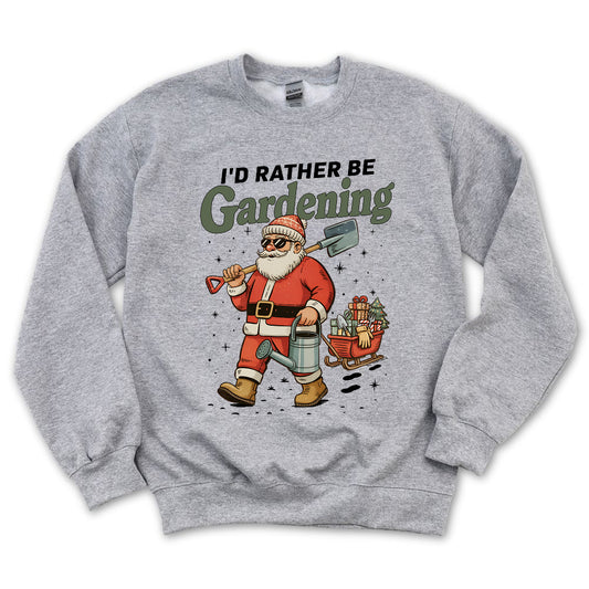 I'd Rather Be Gardening Sweatshirt