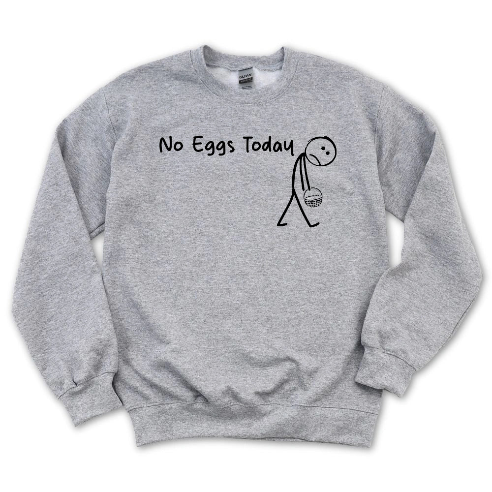 No Eggs Today Sweatshirt