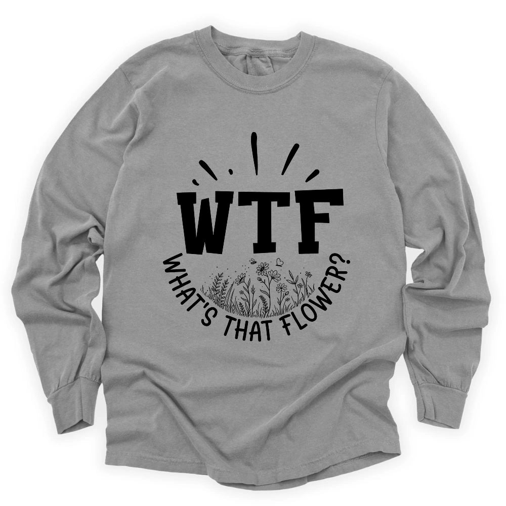 WTF: What's That Flower? Long Sleeve T-shirt