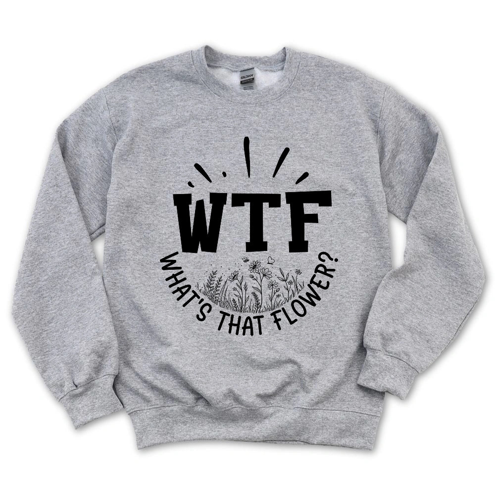 WTF: What's That Flower? Sweatshirt