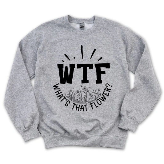 WTF: What's That Flower? Sweatshirt