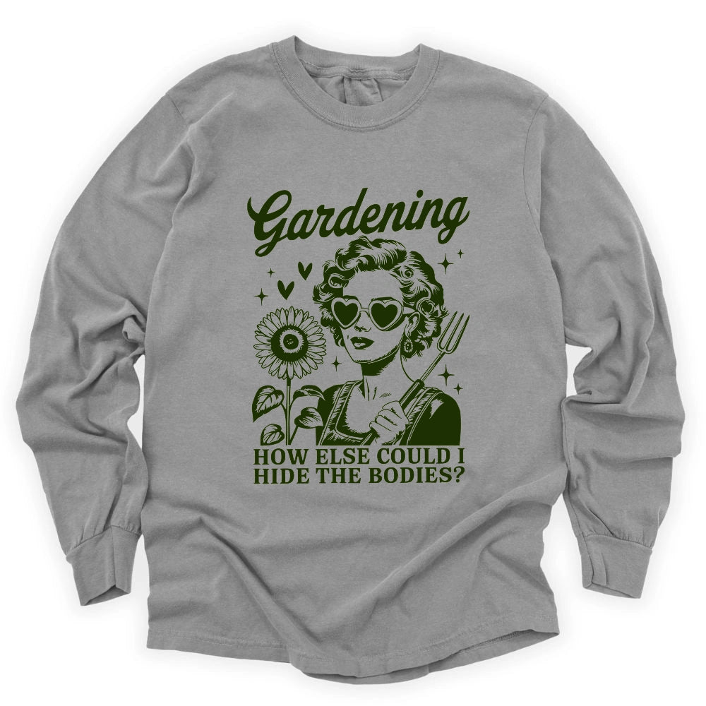 Gardening Hides The Bodies Long Sleeve T-shirt