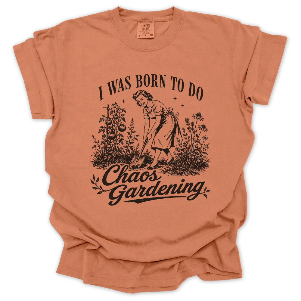 Born For Chaos Gardening T-shirt