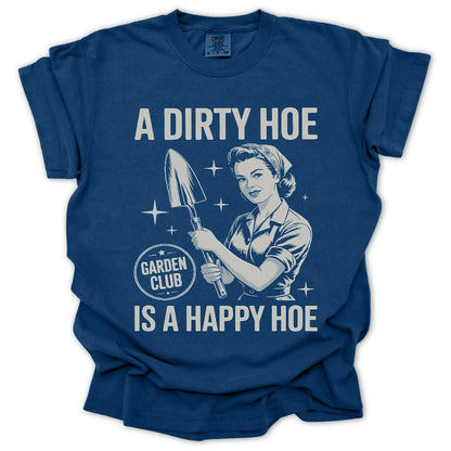 A Dirty Hoe Is A Happy Hoe T-Shirt