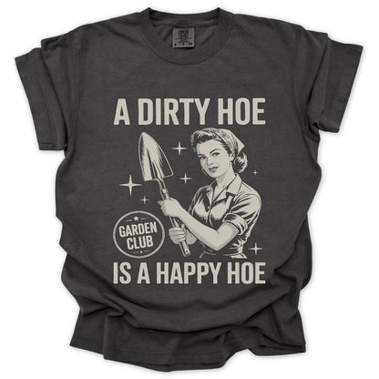 A Dirty Hoe Is A Happy Hoe T-Shirt