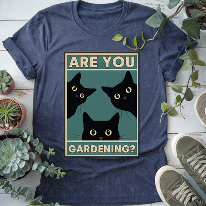 Are You Gardening? T-shirt