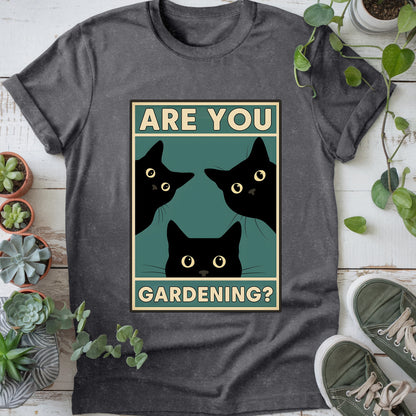 Are You Gardening? T-shirt