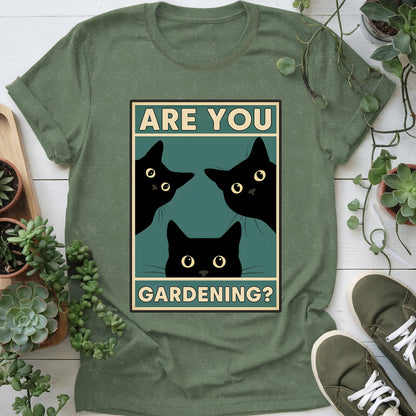 Are You Gardening? T-shirt