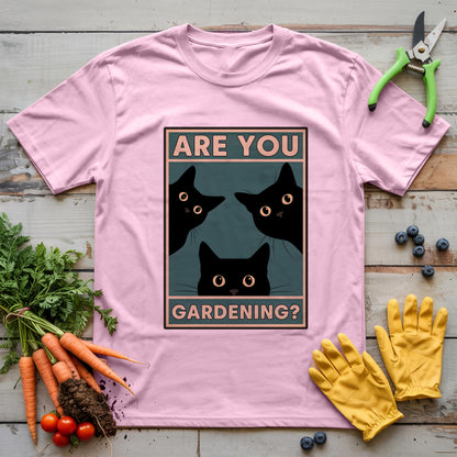Are You Gardening? T-shirt
