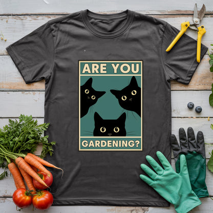Are You Gardening? T-shirt