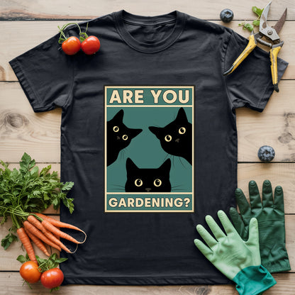 Are You Gardening? T-shirt