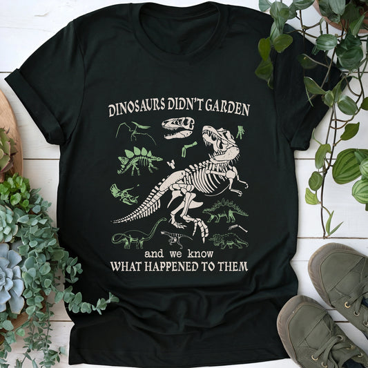 Dinosaurs Did Not Garden T-shirt