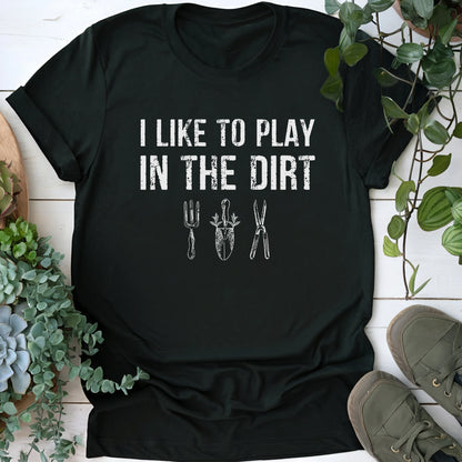 I Like To Play In The Dirt T-shirt