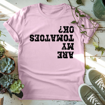 Are My Tomatoes OK T-shirt