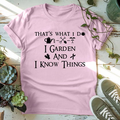 I Garden And I Know Things T-Shirt