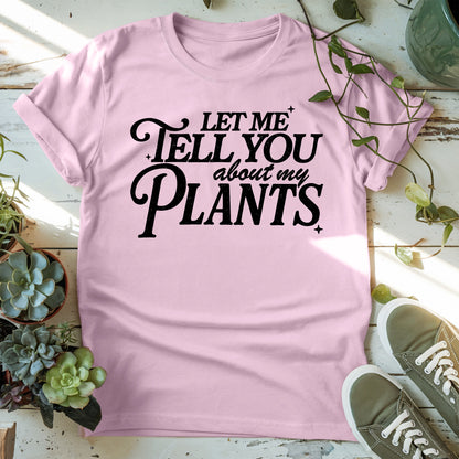 Let Me Tell You About Plants T-Shirt