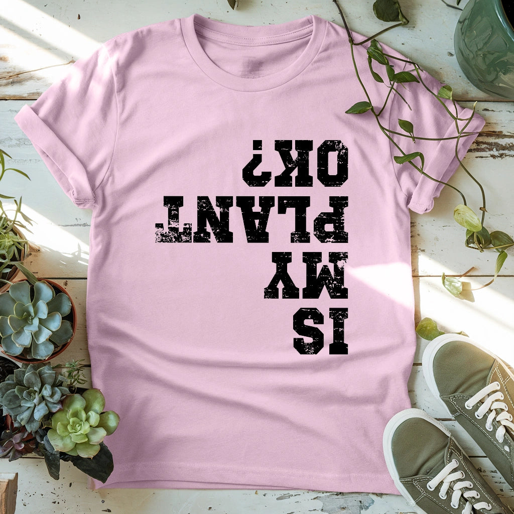 Is My Plant OK T-shirt