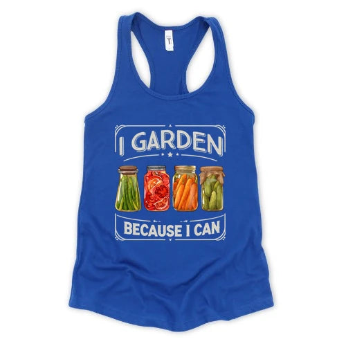 I Garden Because I Can Tank Top