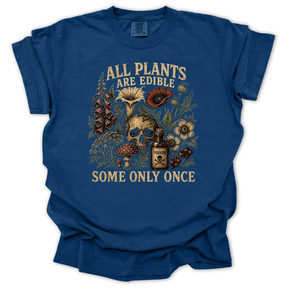 All Plants are Edible Some Only Once T-shirt