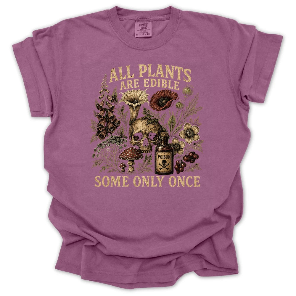 All Plants are Edible Some Only Once T-shirt
