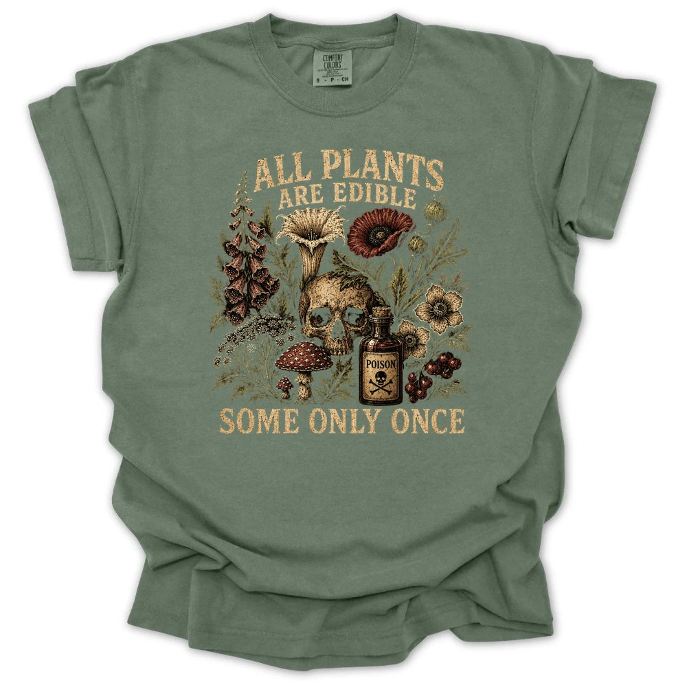 All Plants are Edible Some Only Once T-shirt