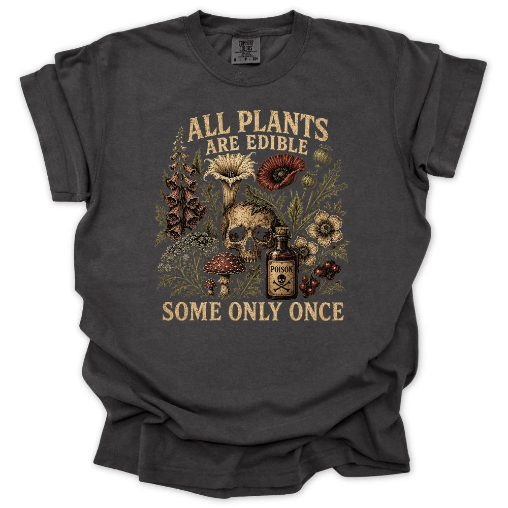 All Plants are Edible Some Only Once T-shirt