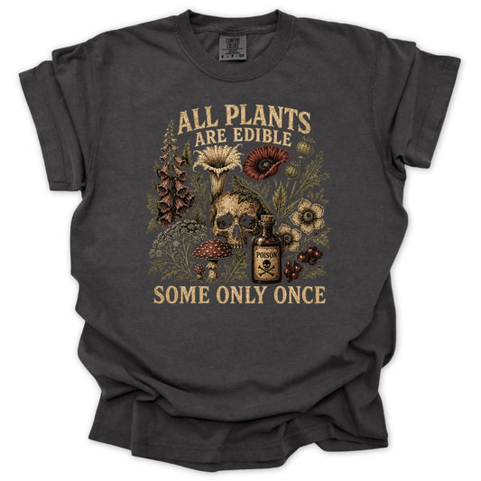 All Plants are Edible Some Only Once T-shirt
