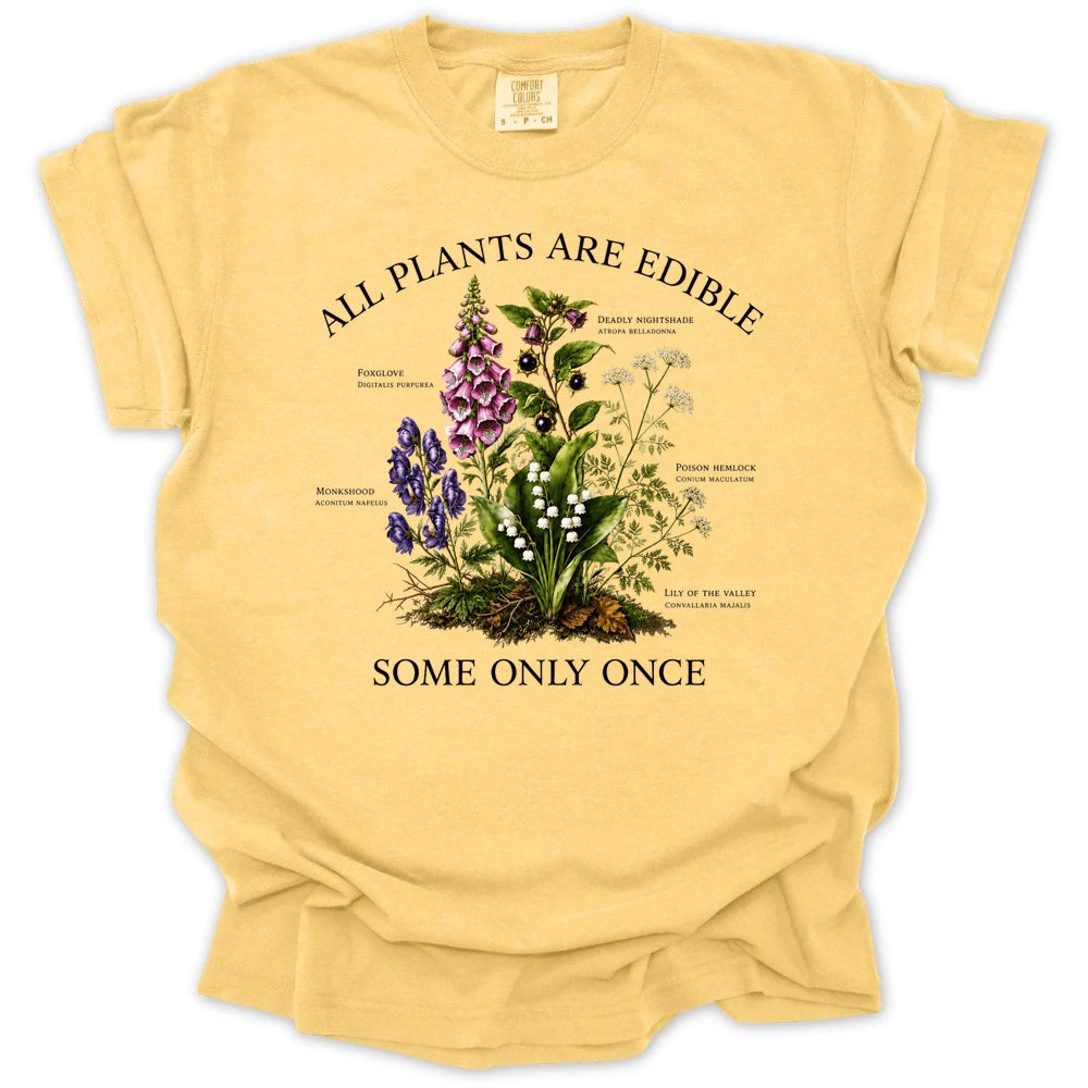 All Plants Are Edible Some Only Once T-shirt