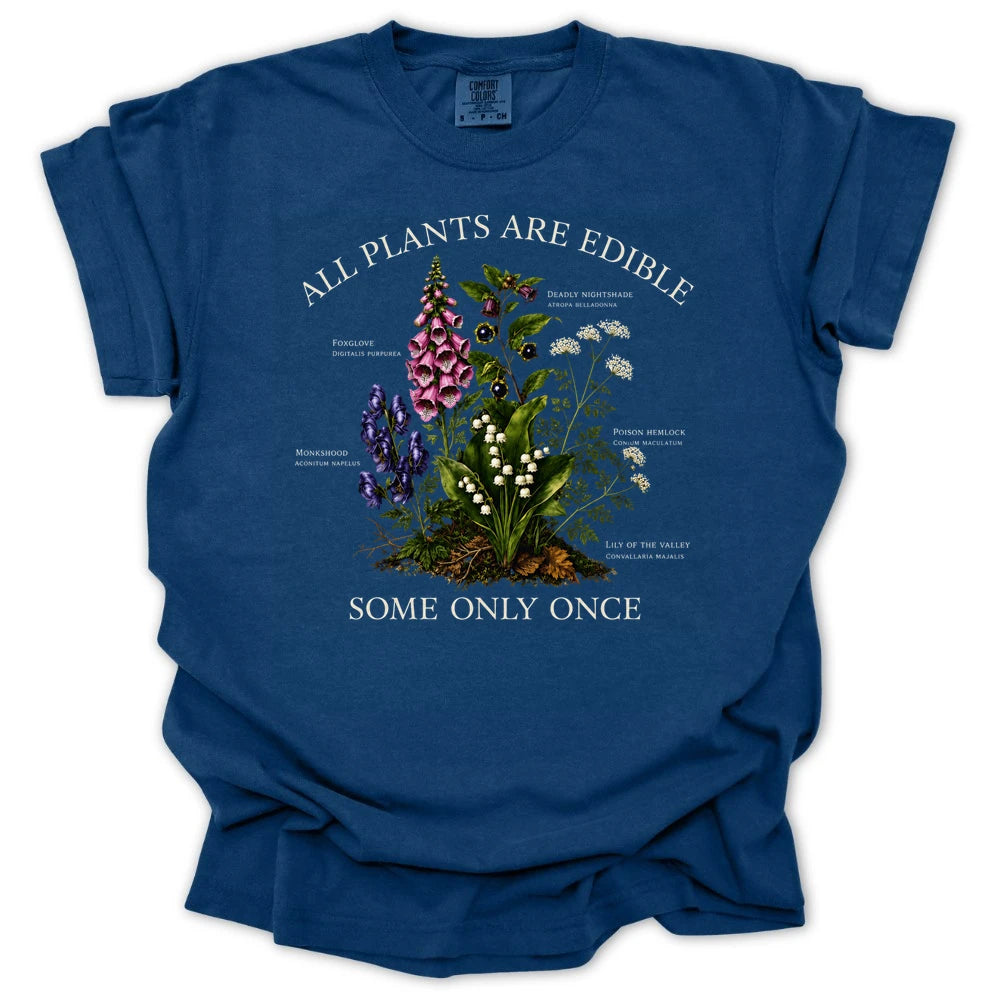 All Plants Are Edible Some Only Once T-shirt