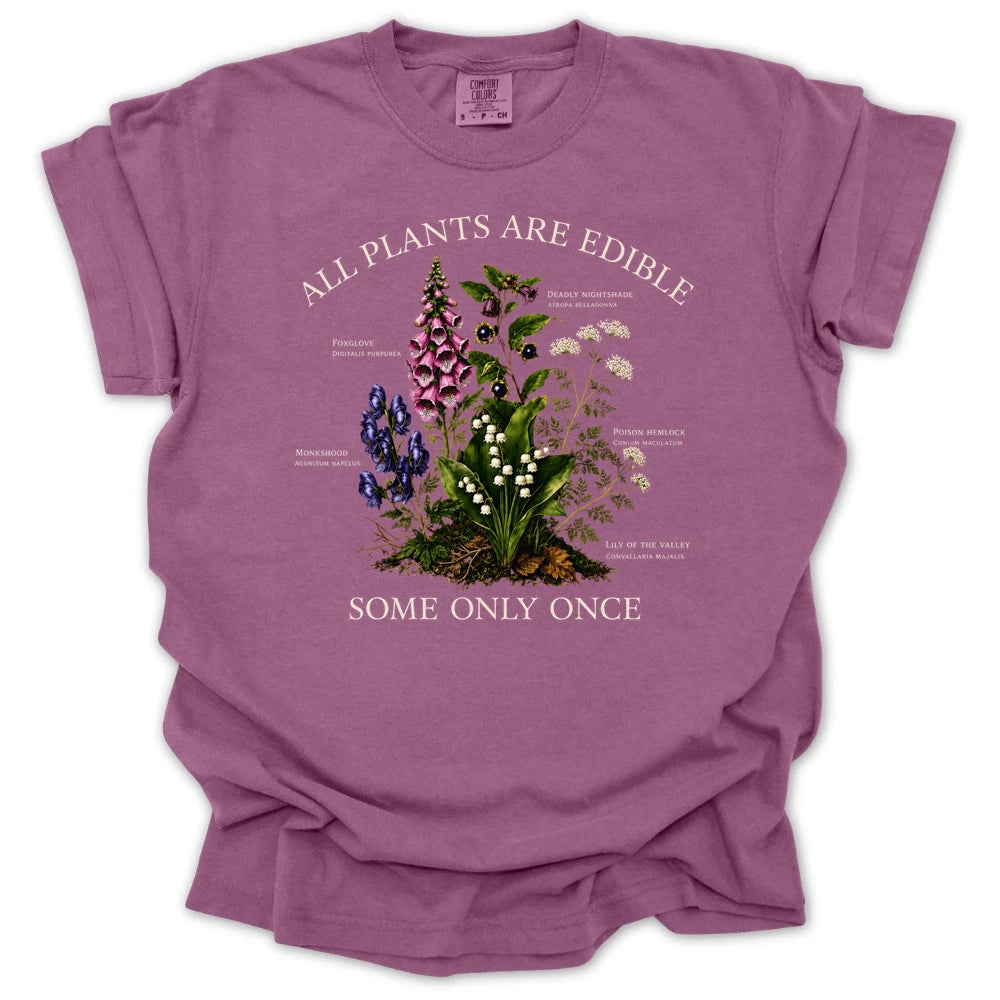 All Plants Are Edible Some Only Once T-shirt