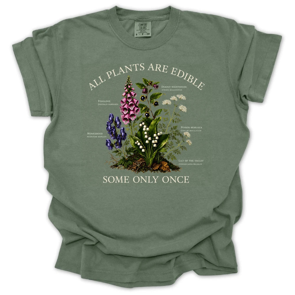 All Plants Are Edible Some Only Once T-shirt