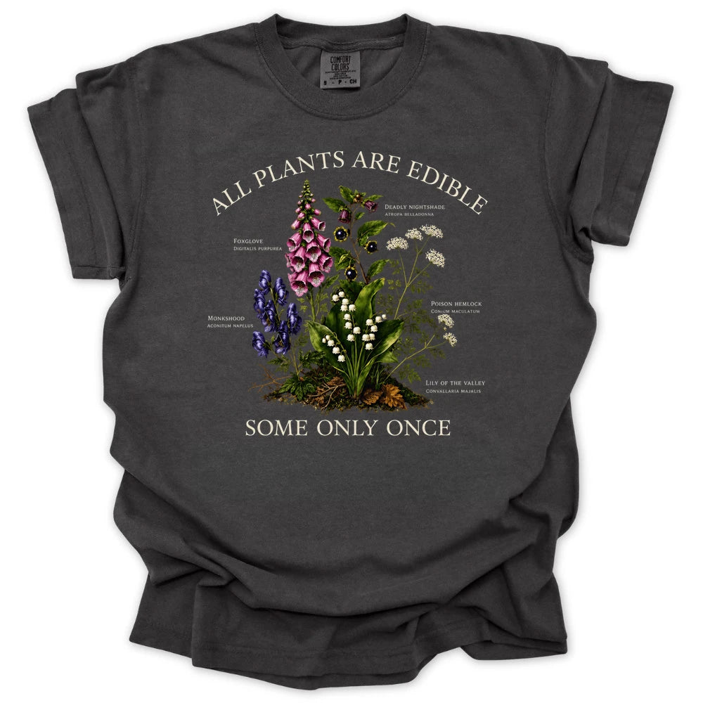 All Plants Are Edible Some Only Once T-shirt