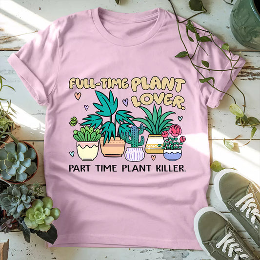 Full Time Plant Lover T-Shirt