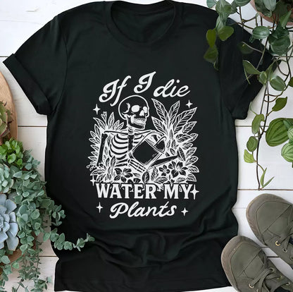 If I Die Water My Plants T-Shirt