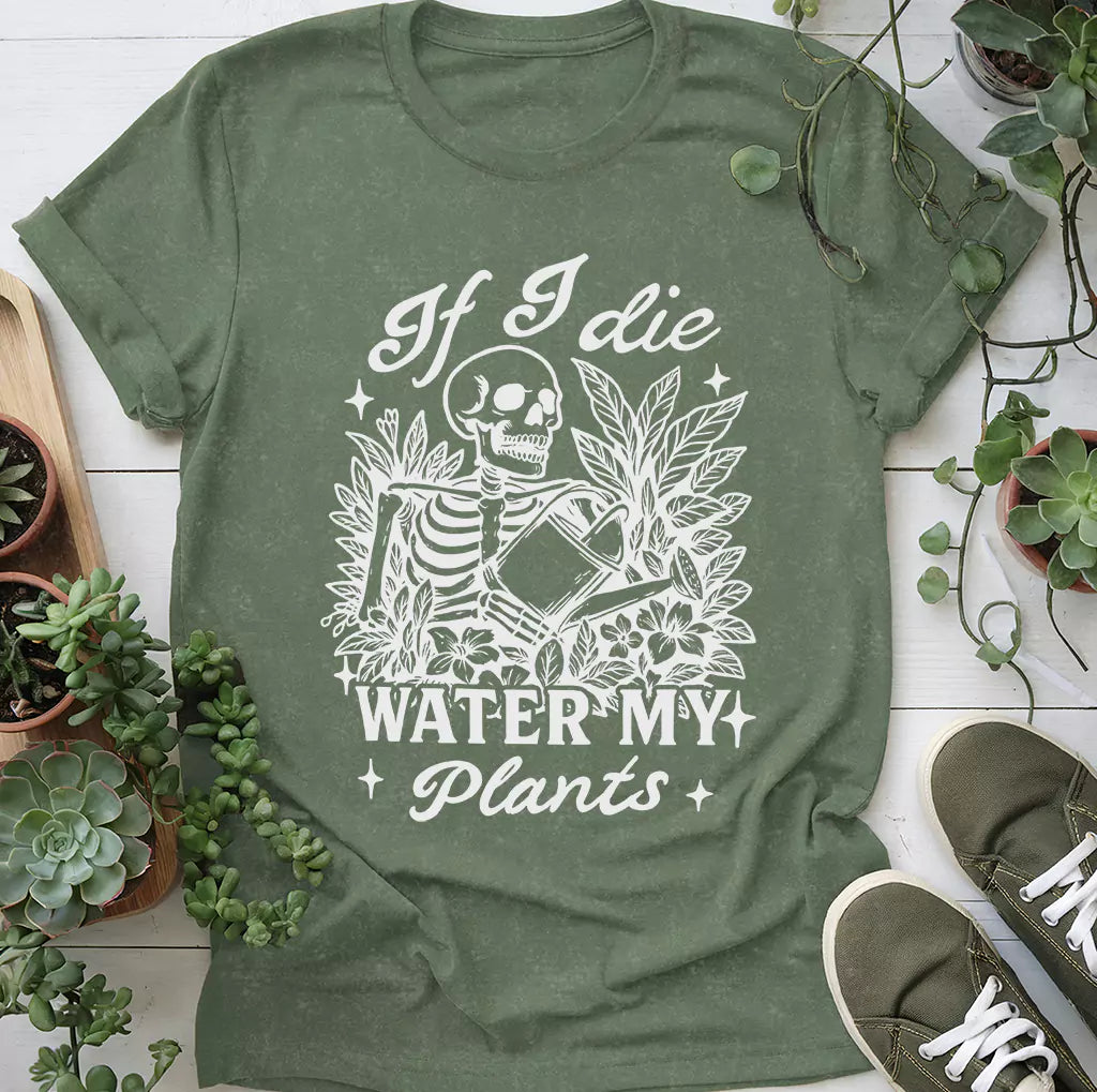 If I Die Water My Plants T-Shirt