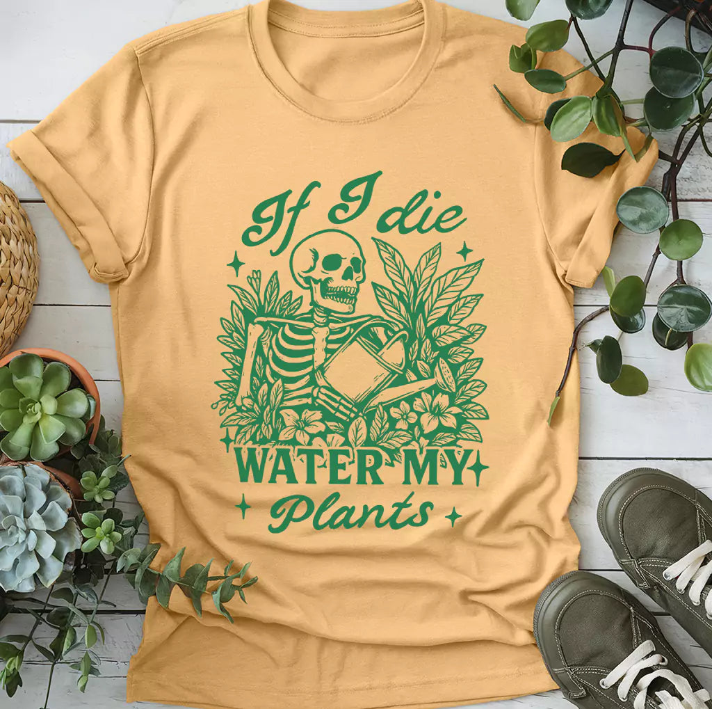 If I Die Water My Plants T-Shirt