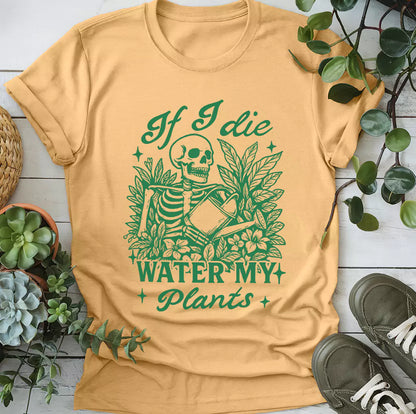 If I Die Water My Plants T-Shirt