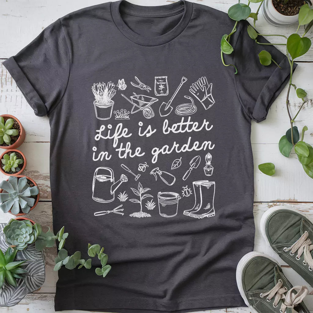 Life Is Better In Garden T-Shirt