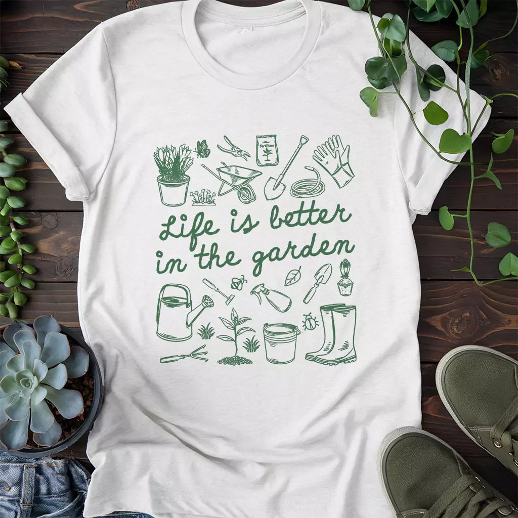 Life Is Better In Garden T-Shirt