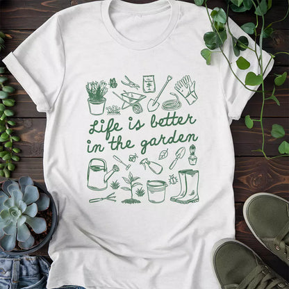 Life Is Better In Garden T-Shirt