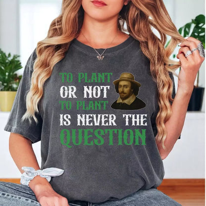 To Plant Or Not T-shirt