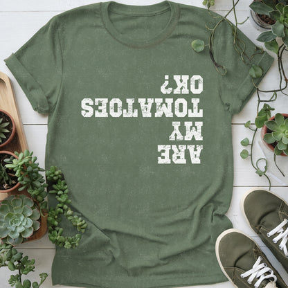 Are My Tomatoes OK T-shirt