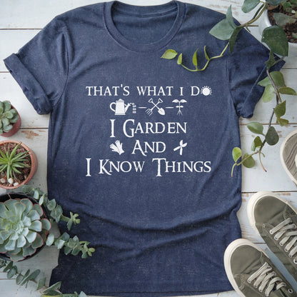 I Garden And I Know Things T-Shirt